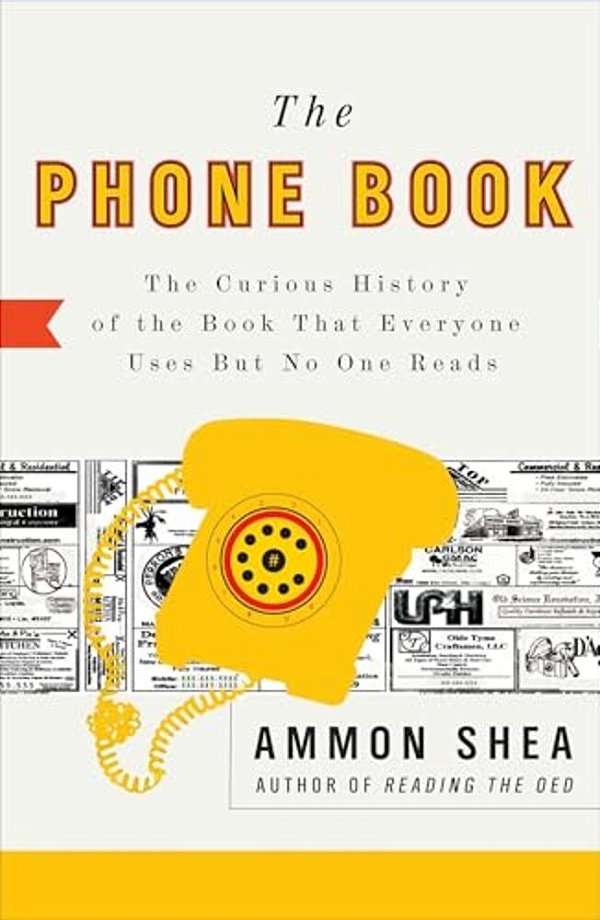 The Phone Book: The Curious History Of The Book That Everyone Uses But No One Reads-..