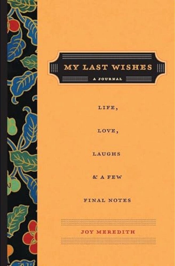 My Last Wishes: A Journal Of Life, Love, Laughs, & A Few Final Notes-..