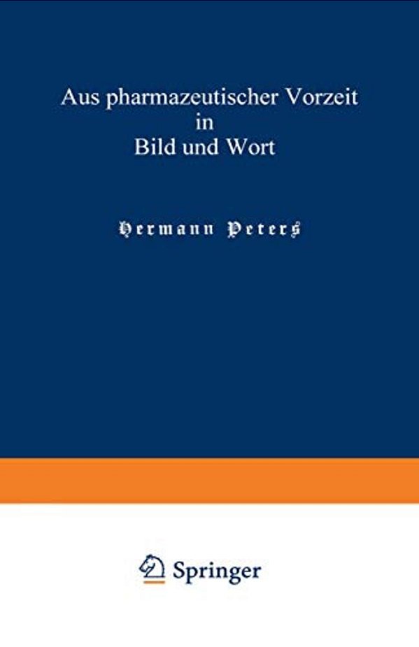 Aus Pharmazeutischer Vorzeit In Bild Und Wort: Neue Folge-..