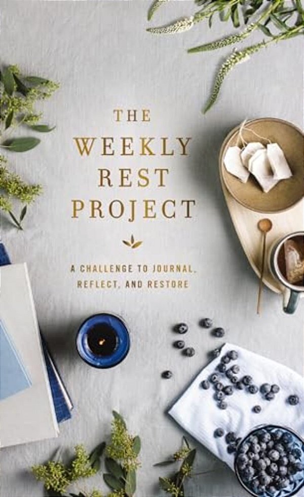 The Weekly Rest Project: A Challenge To Journal, Reflect, And Restore-..