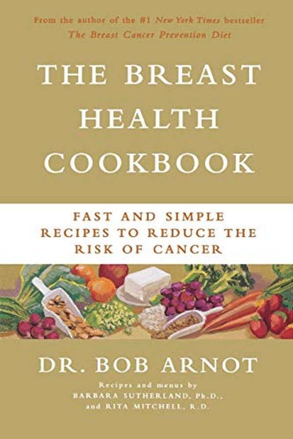The Breast Health Cookbook: Fast And Simple Recipes To Reduce The Risk Of Cancer-..