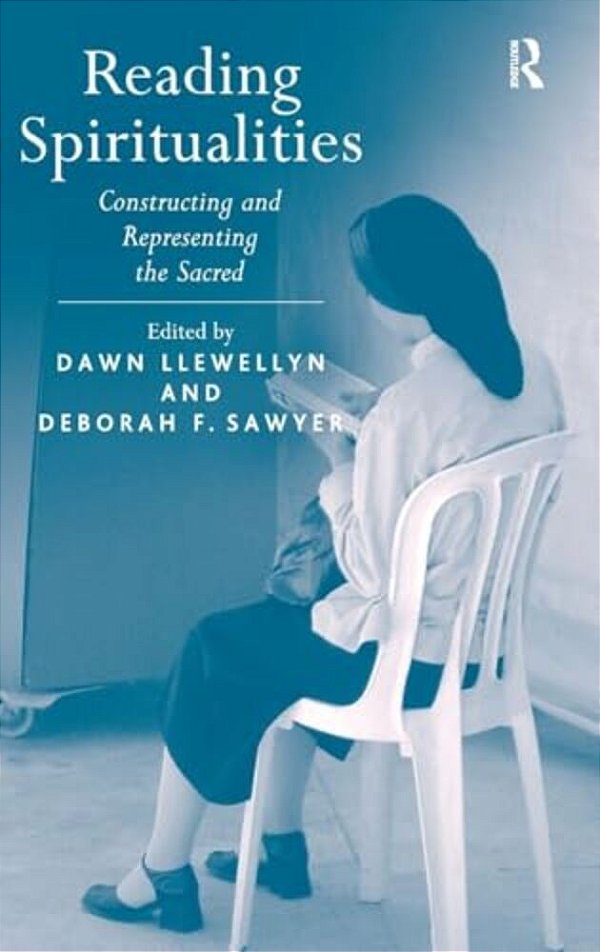 Reading Spiritualities: Constructing And Representing The Sacred-..