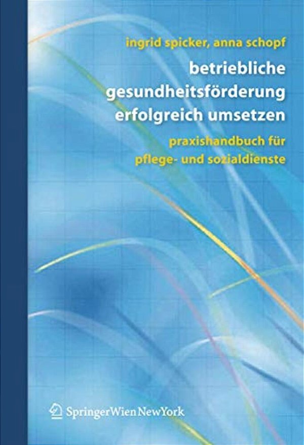 Betriebliche Gesundheitsförderung Erfolgreich Umsetzen: Praxishandbuch Für Pflege- Und Sozialdienste-..