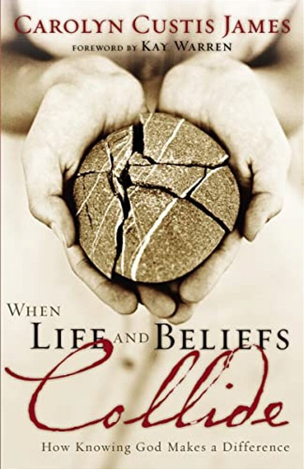 When Life And Beliefs Collide: How Knowing God Makes A Difference-..