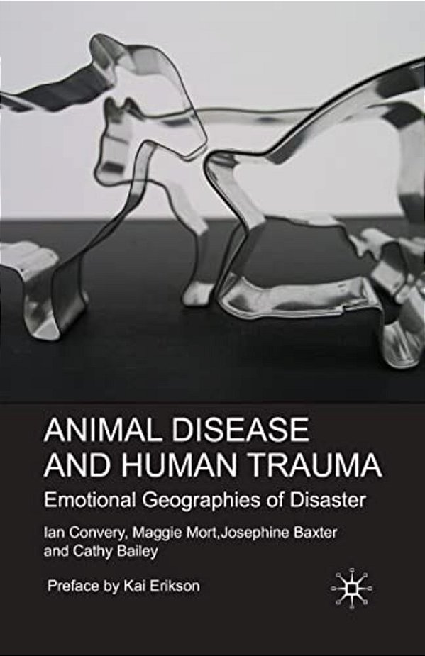 Animal Disease And Human Trauma: Emotional Geographies Of Disaster-..