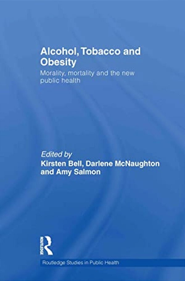 Alcohol, Tobacco And Obesity: Morality, Mortality And The New Public Health-..