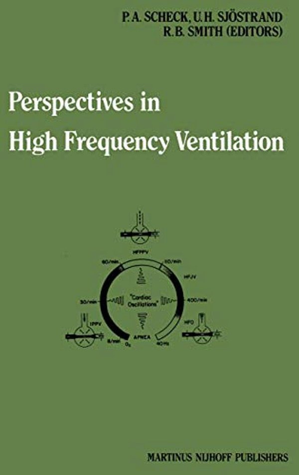 Perspectives In High Frequency Ventilation: Proceedings Of The International Symposium Held At Erasmus University, Rotterdam, 17-18 September 1982-..