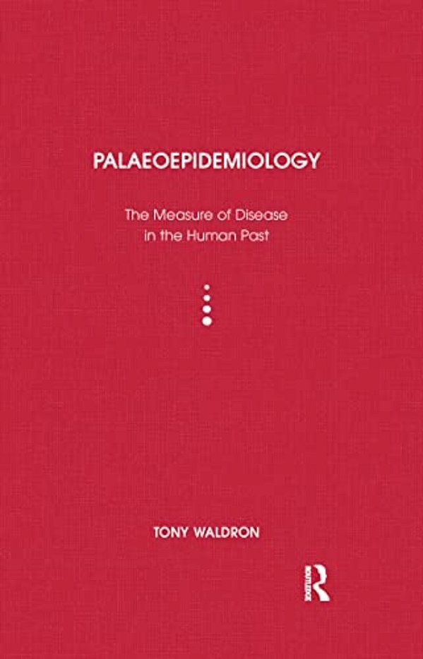 Palaeoepidemiology: The Measure Of Disease In The Human Past-..