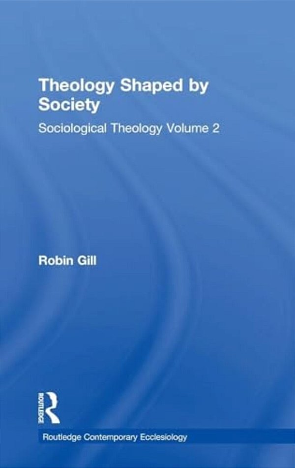 Theology Shaped By Society: Sociological Theology Volume 2-..