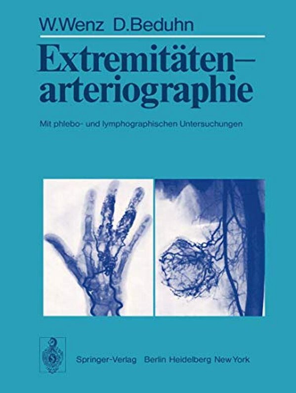 Extremitätenarteriographie: Mit Phlebo- Und Lymphographischen Untersuchungen-..