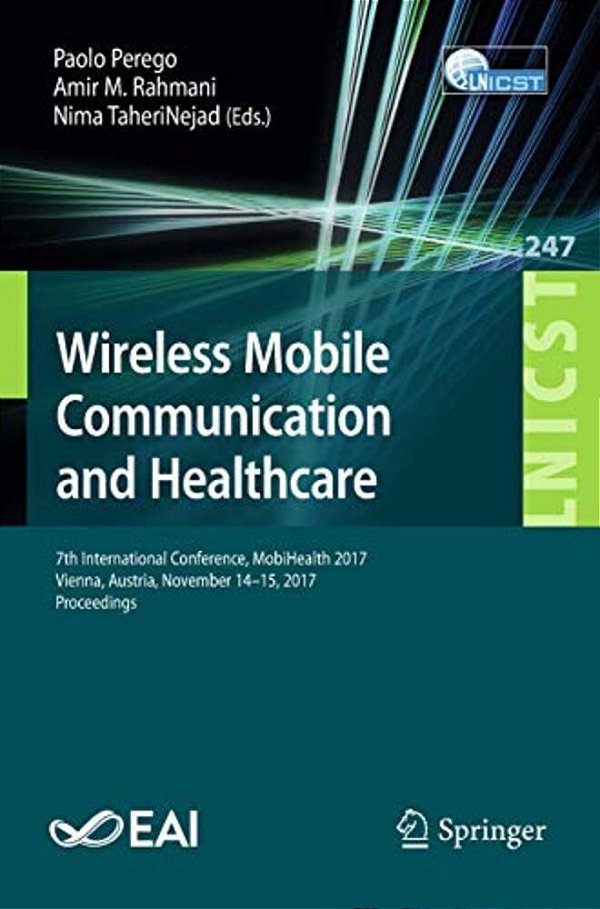Wireless Mobile Communication And Healthcare: 7Th International Conference, Mobihealth 2017, Vienna, Austria, November 14-15, 2017, Proceedings-..