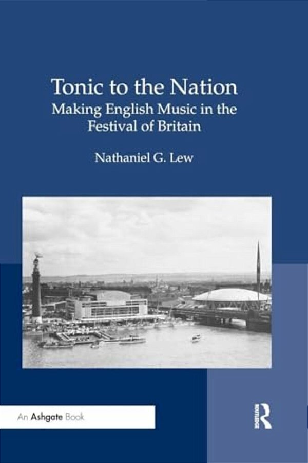 Tonic To The Nation: Making English Music In The Festival Of Britain-..