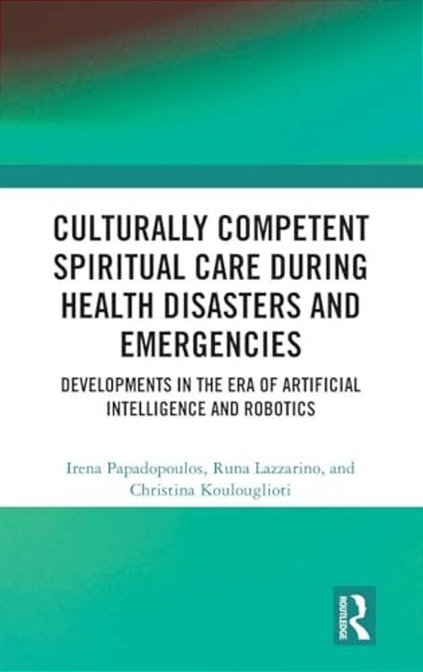 Culturally Competent Spiritual Care During Health Disasters And Emergencies: Developments In The Era Of Artificial Intelligence And Robotics-..