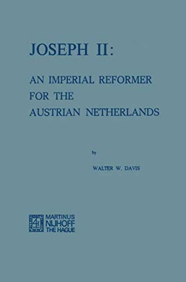 Joseph II: An Imperial Reformer For The Austrian Netherlands-..