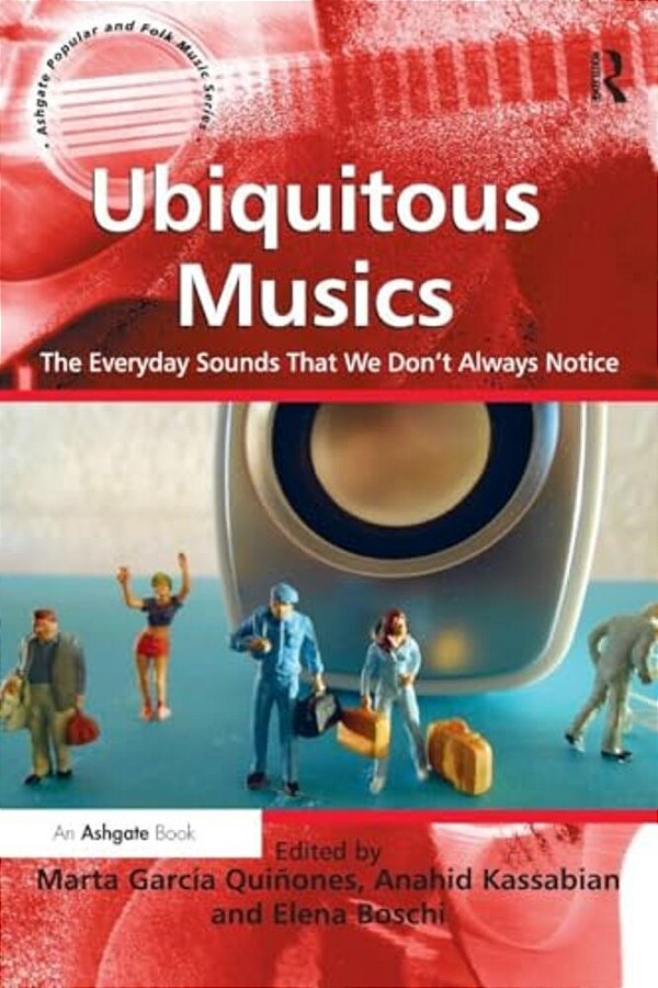 Ubiquitous Musics: The Everyday Sounds That We Don't Always Notice-..