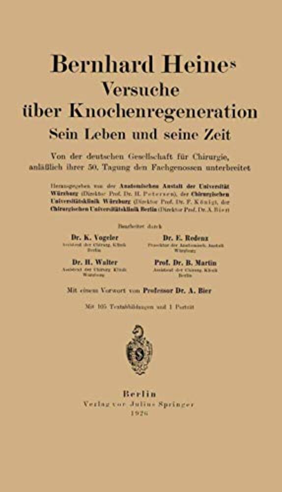 Bernhard Heines Versuche Über Knochenregeneration: Sein Leben Und Seine Zeit Von Der Deutschen Gesellschaft Für Chirurgie, Anläßlich Ihrer 50. Tagung-..