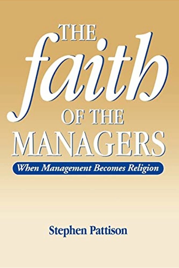 Faith Of The Managers: When Management Becomes Religion-..