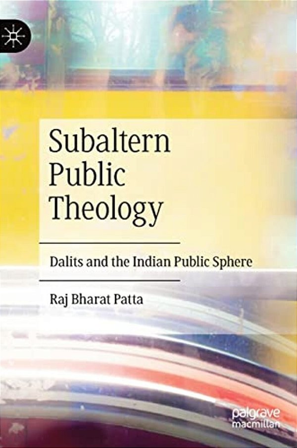 Subaltern Public Theology: Dalits And The Indian Public Sphere-..