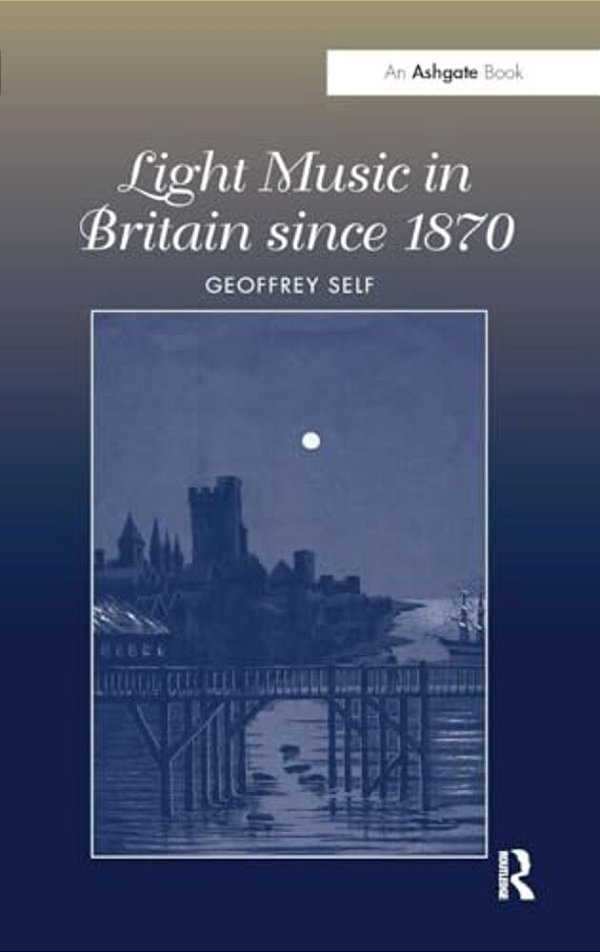 Light Music In Britain Since 1870: A Survey-..