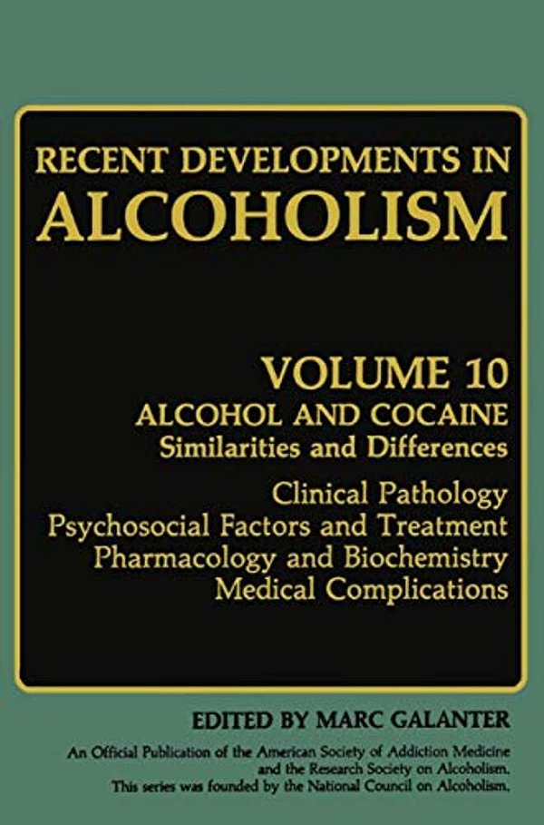 Recent Developments In Alcoholism: Alcohol And Cocaine Similarities And Differences Clinical Pathology Psychosocial Factors And Treatment Pharmacology-..