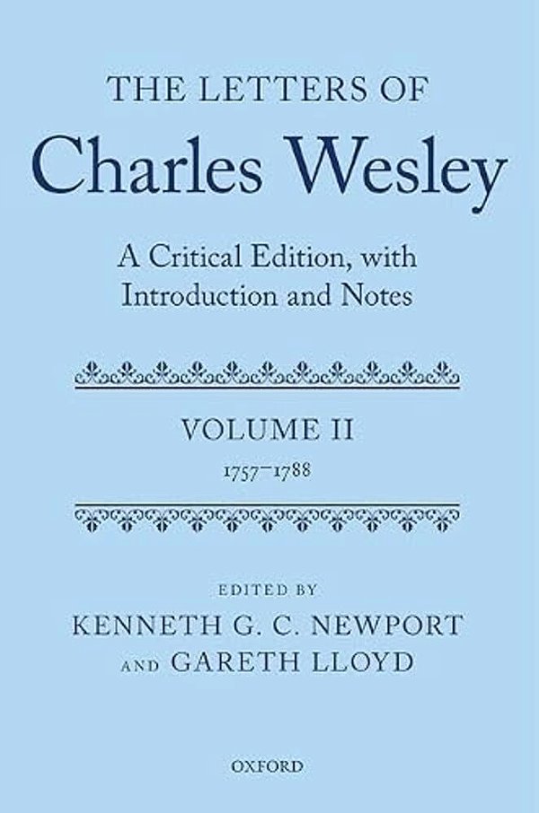 The Letters Of Charles Wesley: A Critical Edition, With Introduction And Notes: Volume 2 (1757-1788)-..