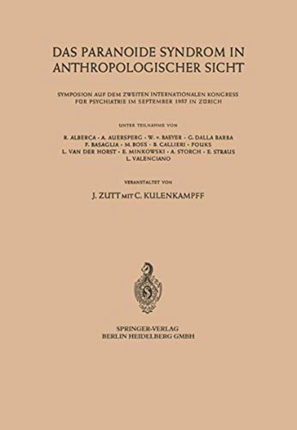 Das Paranoide Syndrom In Anthropologischer Sicht: Symposion Auf Dem Zweiten Internationalen Kongress Für Psychiatrie Im September 1957 In Zürich-..