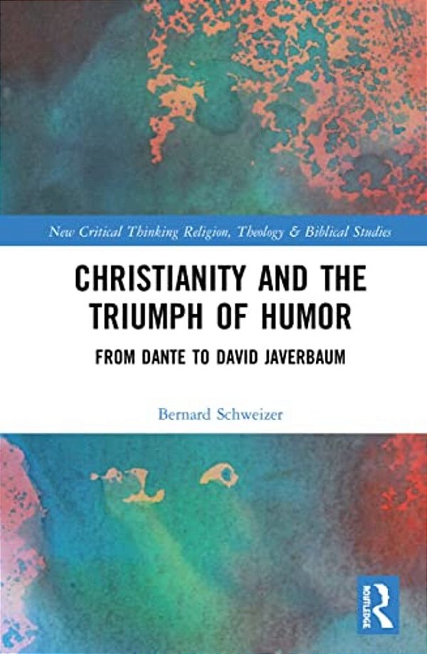 Christianity And The Triumph Of Humor: From Dante To David Javerbaum-..