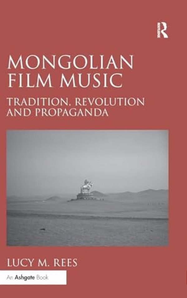 Mongolian Film Music: Tradition, Revolution And Propaganda-..