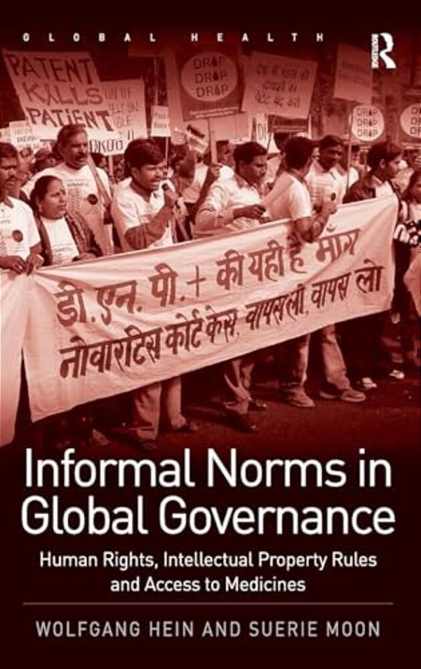 Informal Norms In Global Governance: Human Rights, Intellectual Property Rules And Access To Medicines-..