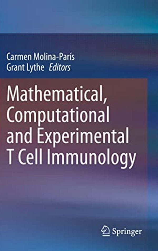 Mathematical, Computational And Experimental T Cell Immunology-..