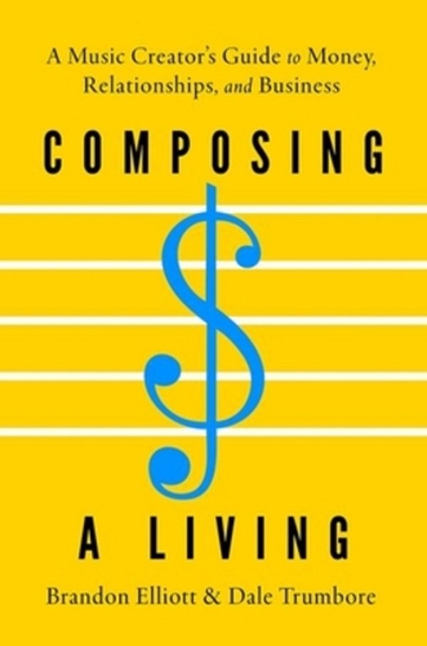Composing A Living: A Music Creator's Guide To Money, Relationships, And Business-..