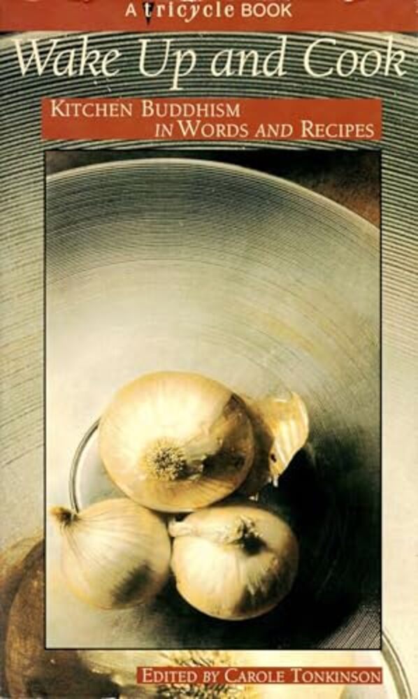 Wake Up And Cook: Kitchen Buddhism In Words And Recipes-..