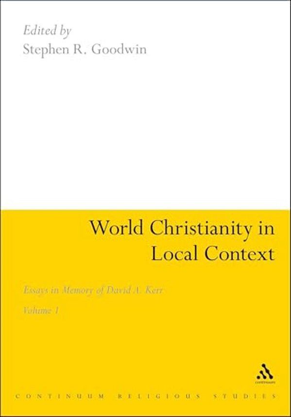 World Christianity In Local Context: Essays In Memory Of David A. Kerr Volume 1-..