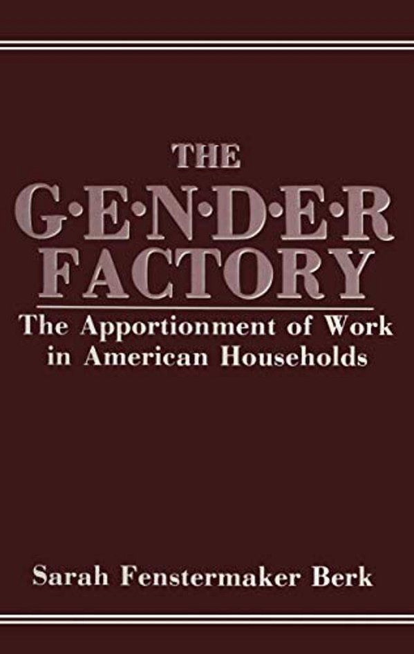 The Gender Factory: The Apportionment Of Work In American Households-..