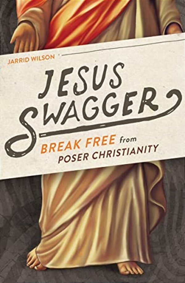 Jesus Swagger: Break Free From Poser Christianity-..