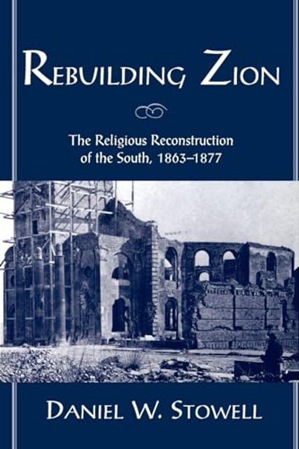 Rebuilding Zion: The Religious Reconstruction Of The South, 1863-1877-..