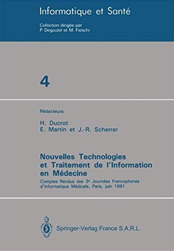 Nouvelles Technologies Et Traitement De L'Information En Médecine: Comptes Rendus Des 3E Journées Francophones D'Informatique Médicale, Paris, Juin 19-..