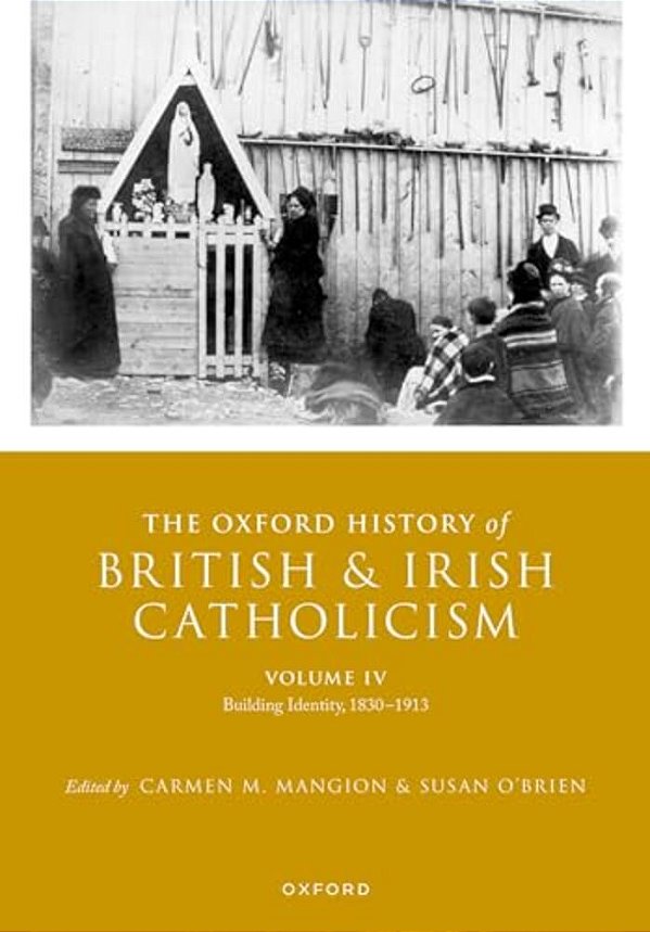 The Oxford History Of British And Irish Catholicism, Volume IV: Building Identity, 1830-1913-..