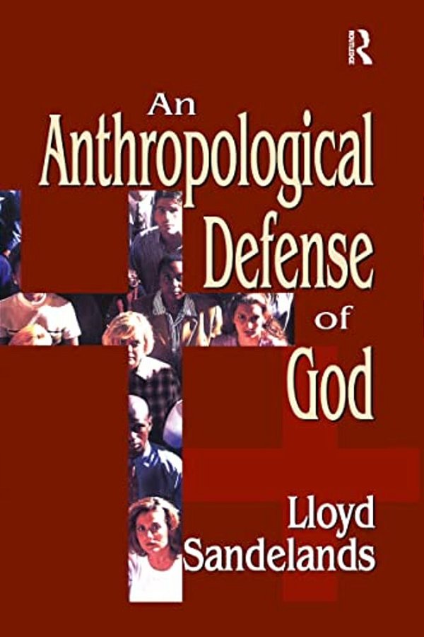An Anthropological Defense Of God-..