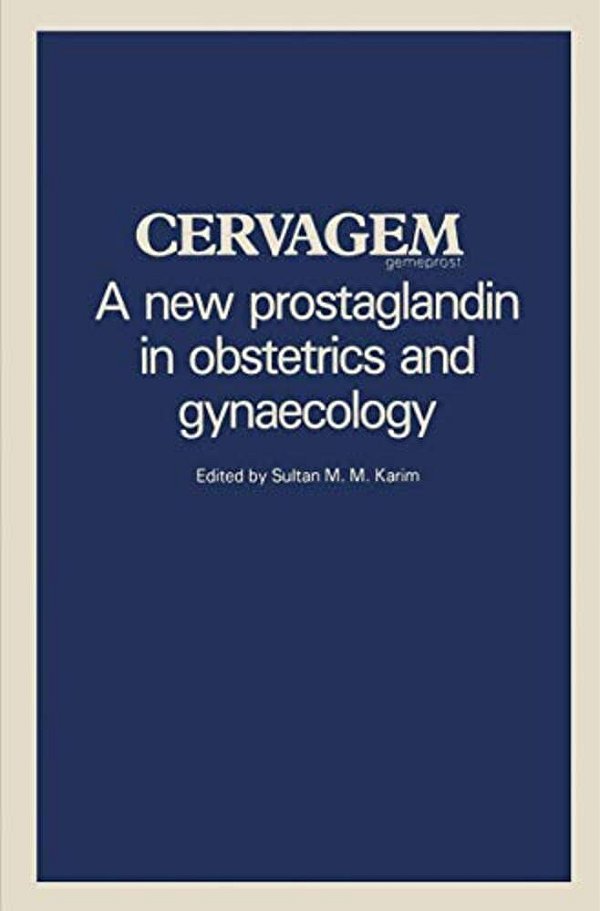 Cervagem: A New Prostaglandin In Obstetrics And Gynaecology Proceedings Of A Symposium Held At The Shangri-La Hotel, Singapore, 31 July 1982. -..