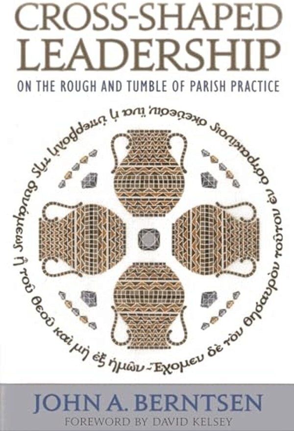 Cross-Shaped Leadership: On The Rough And Tumble Of Parish Practice-..