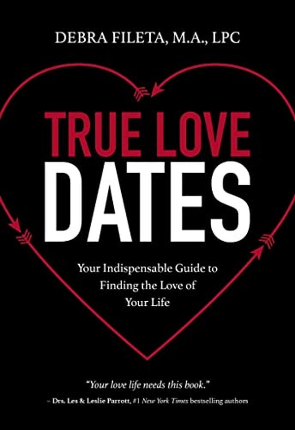 True Love Dates: Your Indispensable Guide To Finding The Love Of Your Life-..