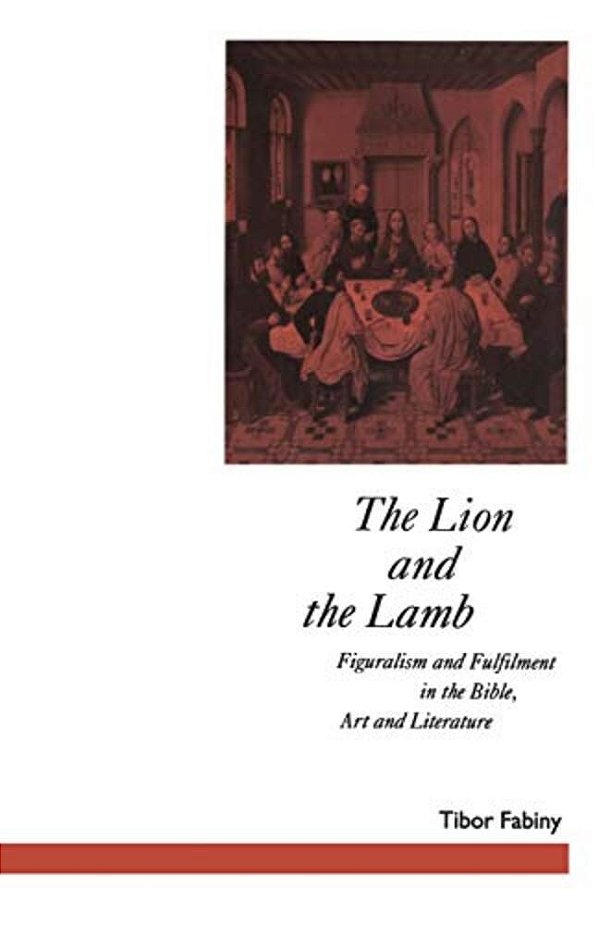 The Lion And The Lamb: Figuralism And Fulfilment In The Bible Art And Literature-..