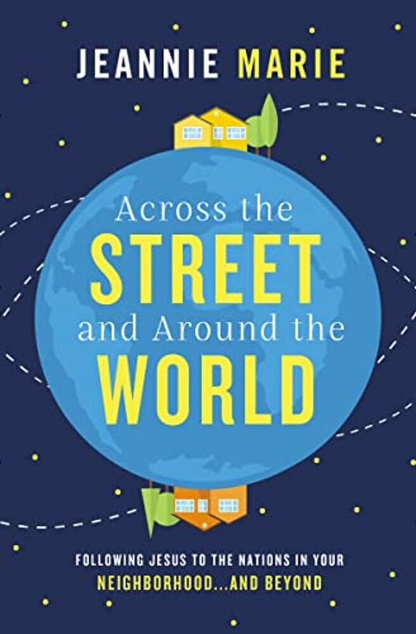 Across The Street And Around The World: Following Jesus To The Nations In Your Neighborhood... And Beyond-..