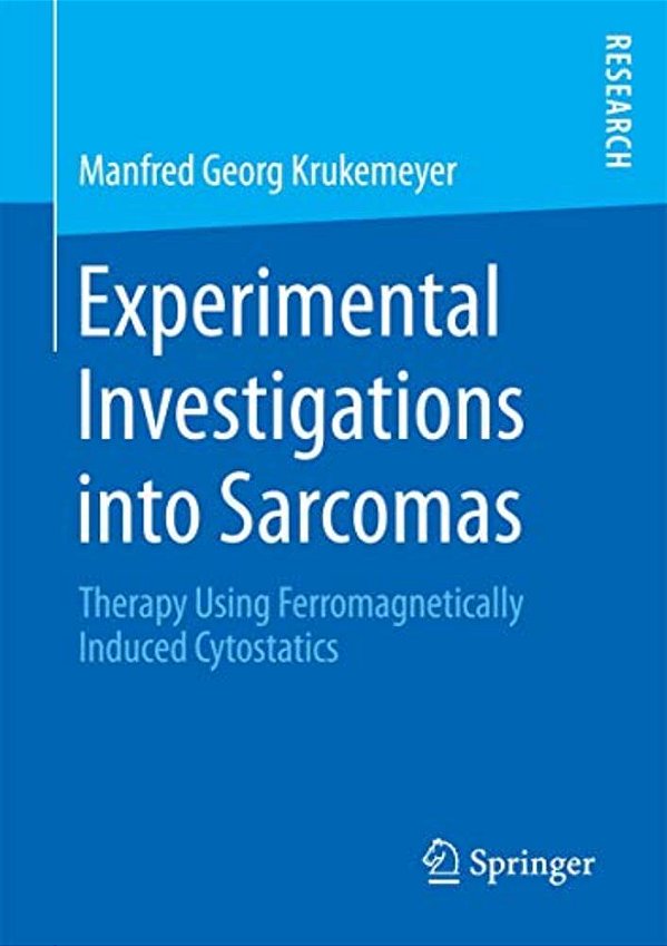 Experimental Investigations Into Sarcomas: Therapy Using Ferromagnetically Induced Cytostatics-..
