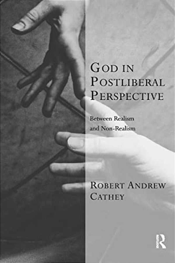 God In Postliberal Perspective: Between Realism And Non-Realism-..