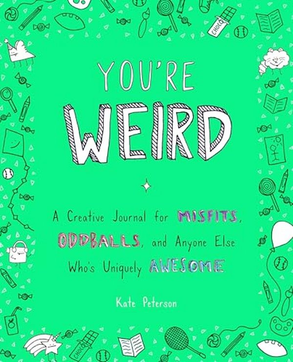 You'Re Weird: A Creative Journal For Misfits, Oddballs, And Anyone Else Who's Uniquely Awesome-..