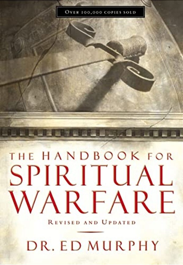 The Handbook For Spiritual Warfare: Revised And Updated-..