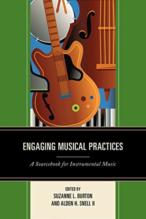 Engaging Musical Practices: A Sourcebook For Instrumental Music-..