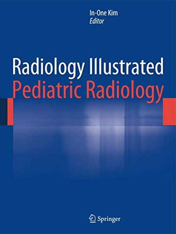 Radiology Illustrated: Pediatric Radiology-..